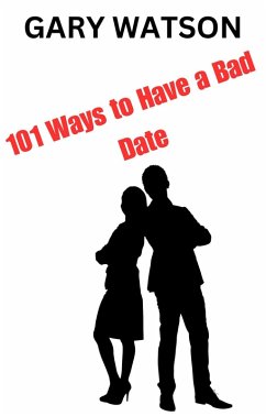 101 Ways to Have a Bad Date (eBook, ePUB) - Watson, Gary