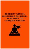 Serenity Within: Nurturing Spiritual Resilience to Conquer Anxiety (eBook, ePUB)