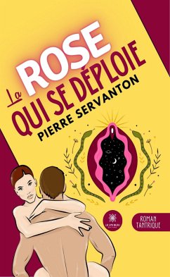 La rose qui se déploie (eBook, ePUB) - Servanton, Pierre