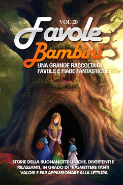 Favole per Bambini Una grande raccolta di favole e fiabe fantastiche. (Vol.20) (eBook, ePUB) - Storie, Meravigliose