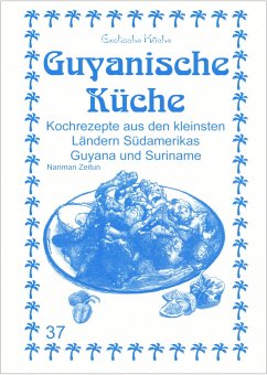 Guyanische Küche - Zeitun, Nariman;Zeitun, Hiba;Asfahani, M. Nader