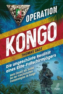 Operation Kongo - Mein Einsatz als Soldat bei der französischen Fremdenlegion im Kongo - Gast, Thomas