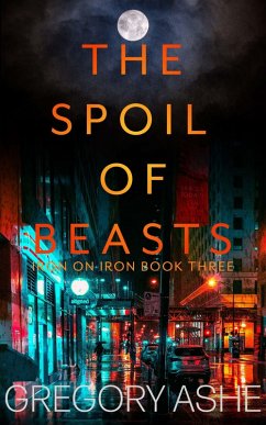 The Spoil of Beasts (Iron on Iron, #3) (eBook, ePUB) - Ashe, Gregory