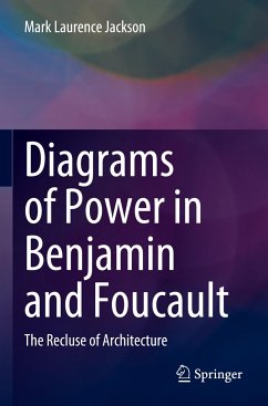 Diagrams of Power in Benjamin and Foucault - Jackson, Mark Laurence