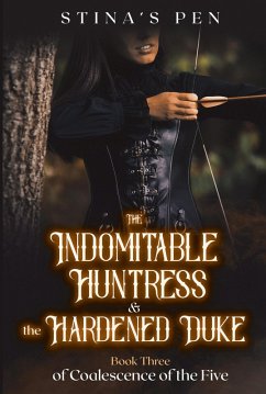 Cover The Indomitable Huntress & the Hardened Duke (Coalescence of the Five, #3) (eBook, ePUB)