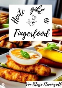 Heute gibt es - Fingerfood - Flamingrill, Blaze