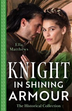 The Historical Collection: Knight In Shining Armour - 2 Books in 1 (eBook, ePUB) - Matthews, Ella The Historical Collection: Knight In Shining Armour - 2 Books in 1 (eBook, ePUB) - Matthews, Ella