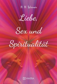 Liebe, Sex und Spiritualität - Warner, H. H.