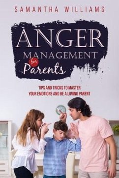 ANGER MANAGEMENT FOR PARENTS (eBook, ePUB) - Williams, Samantha