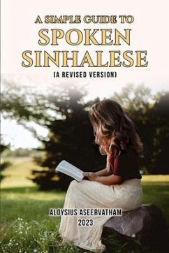 A Simple Guide to Spoken Sinhalese (eBook, ePUB) - Aloysius Aseervatham