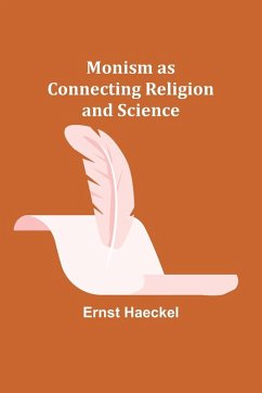 Monism as Connecting Religion and Science - Haeckel, Ernst