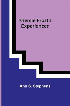 Phemie Frost's Experiences - Stephens, Ann S.