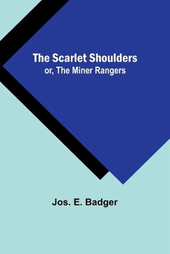 The Scarlet Shoulders; or, The Miner Rangers - Badger, Jos. E.