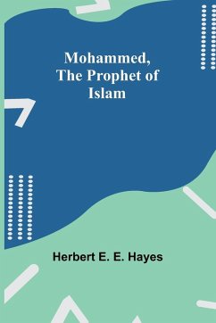 Mohammed, The Prophet of Islam - Hayes, Herbert E.