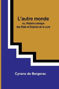 L'autre monde; ou, Histoire comique des Etats et Empires de la Lune - Bergerac, Cyrano De