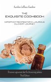 The Exquisite Cookbook - Important Recipes for a Luxurious Culinary Journey: Discover a gourmet diet for discerning palates. Third Edition