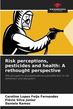 Risk perceptions, pesticides and health: A rethought perspective - Lopes Feijo Fernandes, Caroline;Silva Júnior, Flávio;Ramos, Daniela