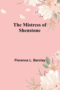 The Mistress of Shenstone - Barclay, Florence L.