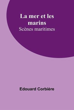 La mer et les marins; Scènes maritimes - Corbière, Edouard