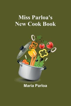 Miss Parloa's New Cook Book - Parloa, Maria