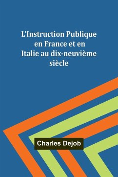 L'Instruction Publique en France et en Italie au dix-neuvième siècle - Dejob, Charles