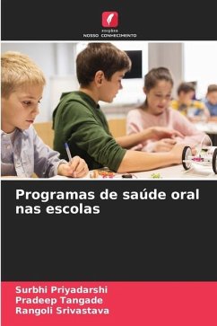 Programas de saúde oral nas escolas - Priyadarshi, Surbhi;Tangade, Pradeep;Srivastava, Rangoli