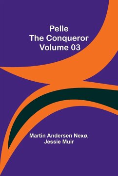 Pelle the Conqueror - Volume 03 - Muir, Jessie; Nexø, Martin Andersen