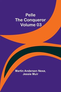 Pelle the Conqueror - Volume 03 - Nexø, Martin Andersen; Muir, Jessie