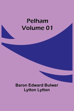 Pelham - Volume 01 - Lytton, Baron Edward