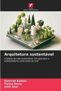 Arquitetura sustentável - Kadaei, Samireh;Doraj, Parisa;Akar, Umit