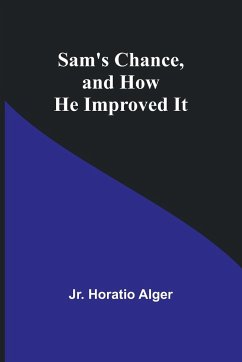 Sam's Chance, and How He Improved It - Alger, Jr. Horatio