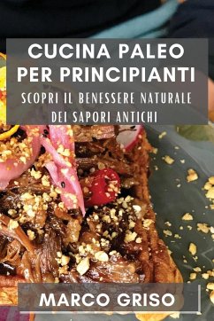 Cucina Paleo per Principianti - Griso, Marco