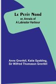 Le Petit Nord ;or, Annals of a Labrador Harbour