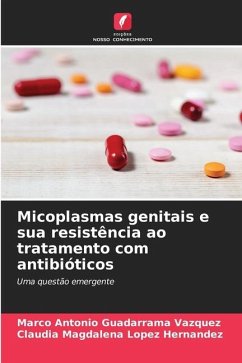 Micoplasmas genitais e sua resistência ao tratamento com antibióticos - Guadarrama Vázquez, Marco Antonio;López Hernández, Claudia Magdalena