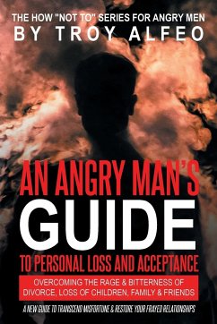 An Angry Man's Guide to Personal Loss and Acceptance - Alfeo, Troy P.