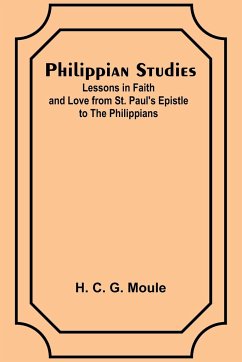 Philippian Studies;Lessons in Faith and Love from St. Paul's Epistle to the Philippians - Moule, H. C.