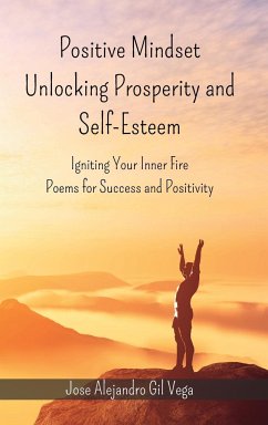 Positive Mindset - Unlocking Prosperity and Self-Esteem: Igniting Your Inner Fire - Poems for Success and Positivity - Vega, Jose Alejandro Gil