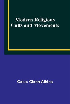 Modern Religious Cults and Movements - Atkins, Gaius Glenn