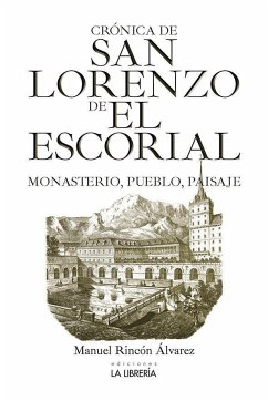 Crónica de San Lorenzo de El Escorial : monasterio, pueblo y paisaje - Rincón, Manuel ()