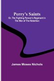 Perry's Saints; Or, The Fighting Parson's Regiment in the War of the Rebellion