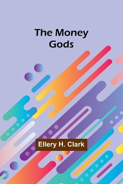 The Money Gods - Clark, Ellery H.