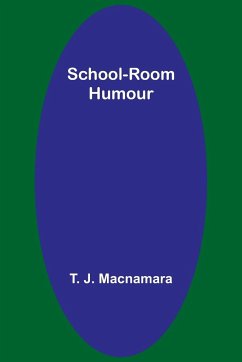 School-Room Humour - Macnamara, T. J.