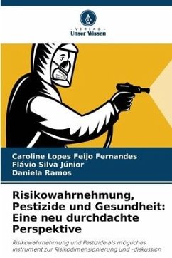 Risikowahrnehmung, Pestizide und Gesundheit: Eine neu durchdachte Perspektive - Lopes Feijo Fernandes, Caroline;Silva Júnior, Flávio;Ramos, Daniela