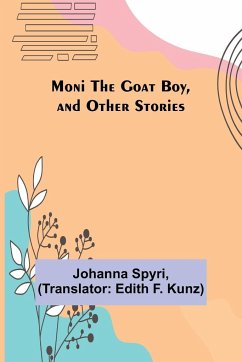 Moni the Goat Boy, and Other Stories - Spyri, Johanna