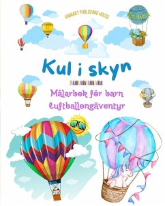 Kul i skyn - Målarbok för barn om varmluftsballonger - De mest otroliga luftballongäventyren - House, Animart Publishing