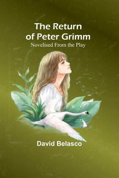 The Return of Peter Grimm; Novelised From the Play - Belasco, David