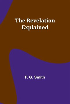 The Revelation Explained - Smith, F. G.