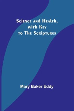 Science and Health, with Key to the Scriptures - Eddy, Mary Baker