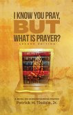 I Know You Pray, but What is Prayer?