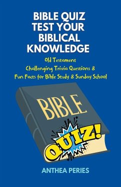 Bible Quiz Test Your Biblical Knowledge Old Testament Challenging Trivia Questions & Fun Facts for Study & Sunday School - Peries, Anthea